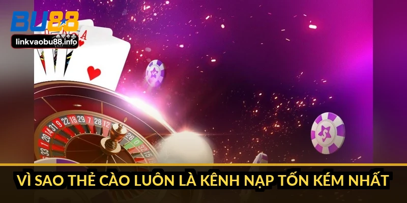 Nạp tiền BU88: 5 kênh, hạn mức và thời gian tiền vào ví 3 Vì sao thẻ cào luôn là kênh nạp tốn kém nhất